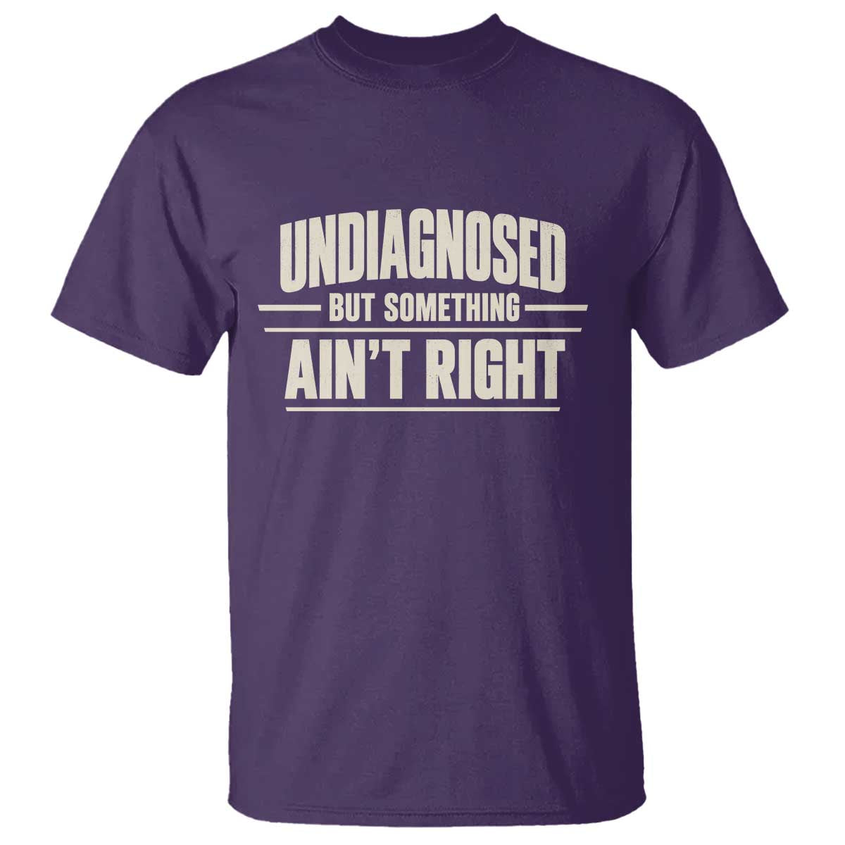 Undiagnosed But Something Ain't Right T Shirt Funny Sarcastic Bold Text