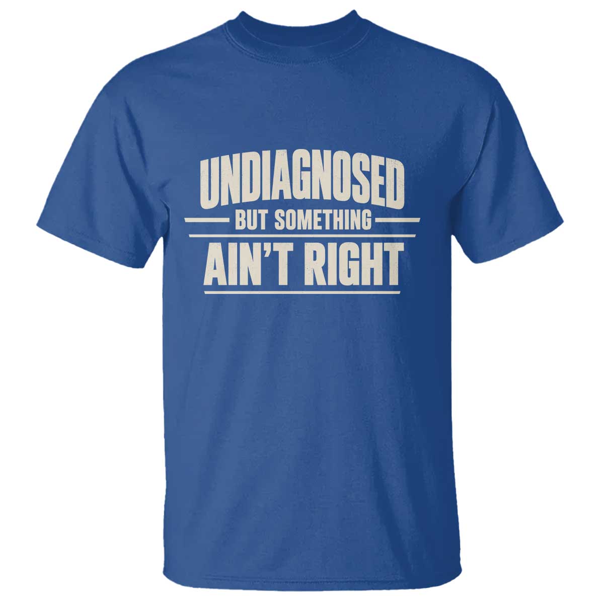 Undiagnosed But Something Ain't Right T Shirt Funny Sarcastic Bold Text