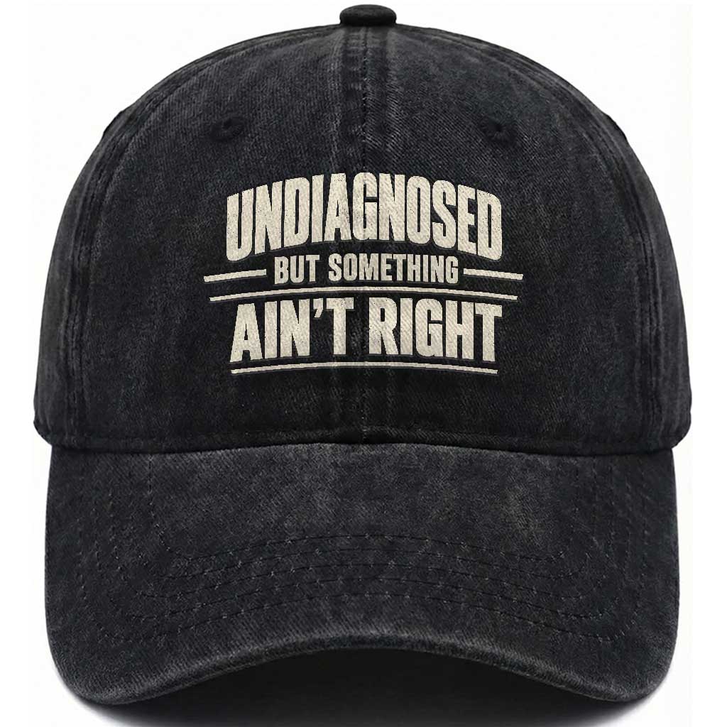 Undiagnosed But Something Ain't Right Washed Cotton Baseball Cap Funny Sarcastic Bold Text