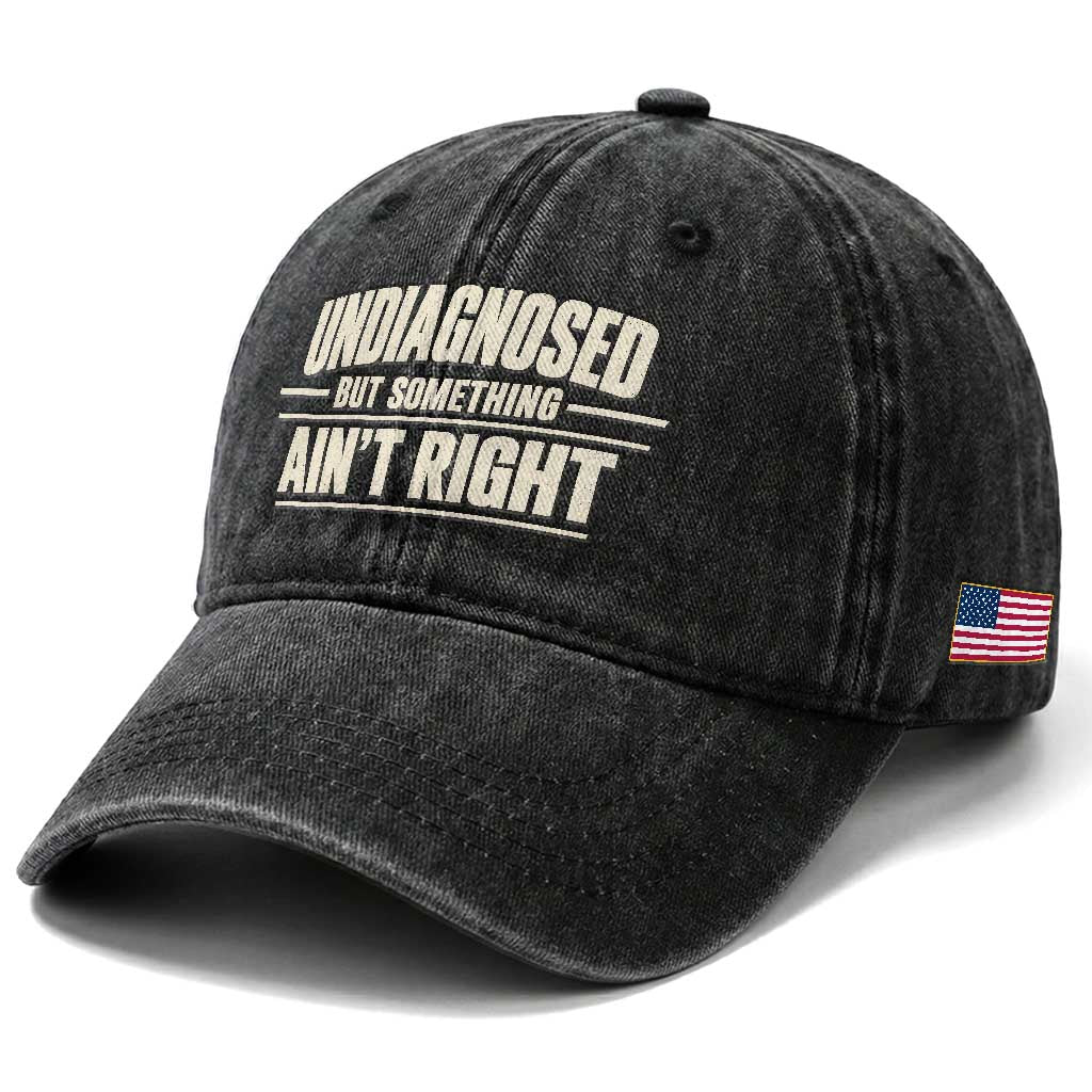 Undiagnosed But Something Ain't Right Washed Cotton Baseball Cap Funny Sarcastic Bold Text