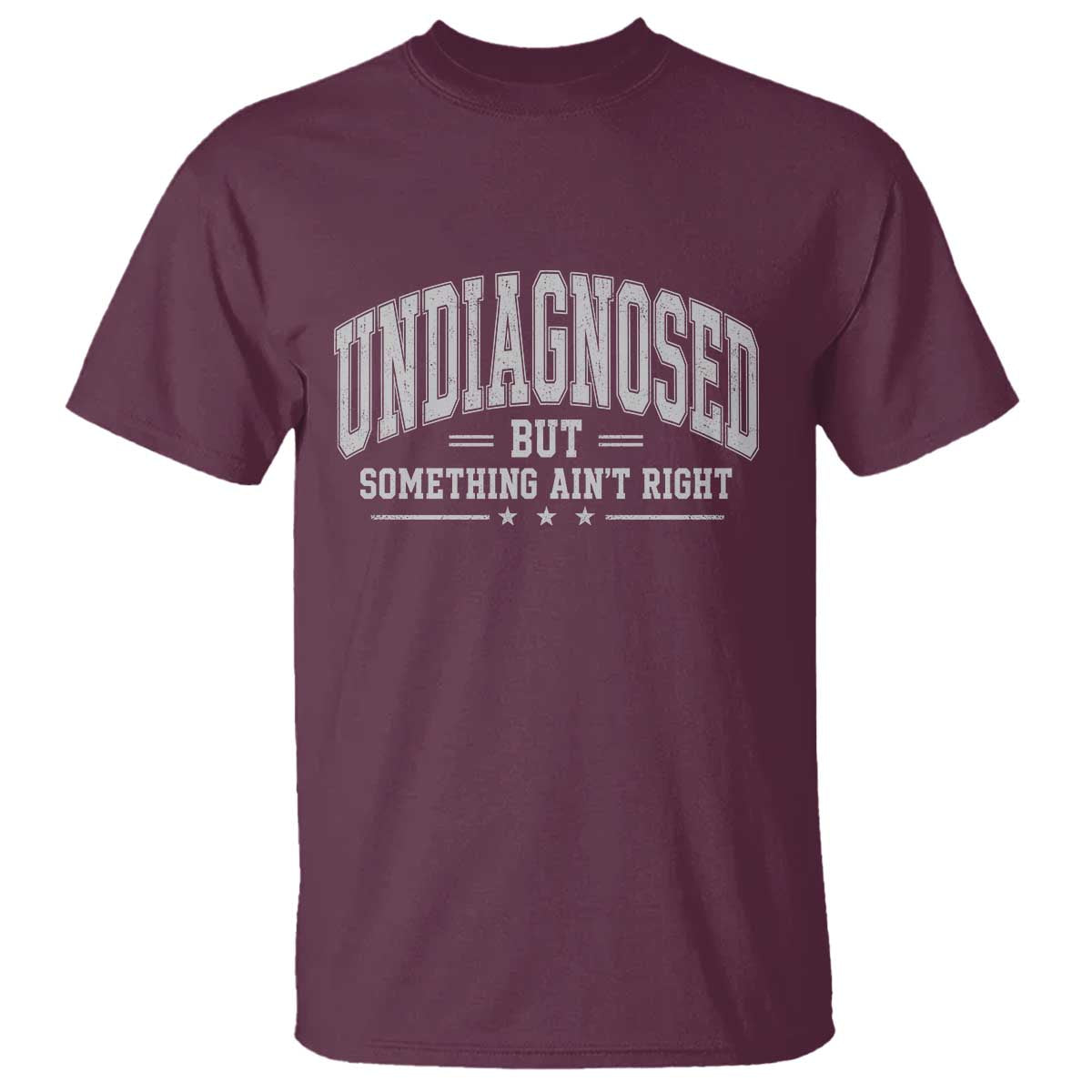 Undiagnosed But Something Ain't Right T Shirt Funny Saying