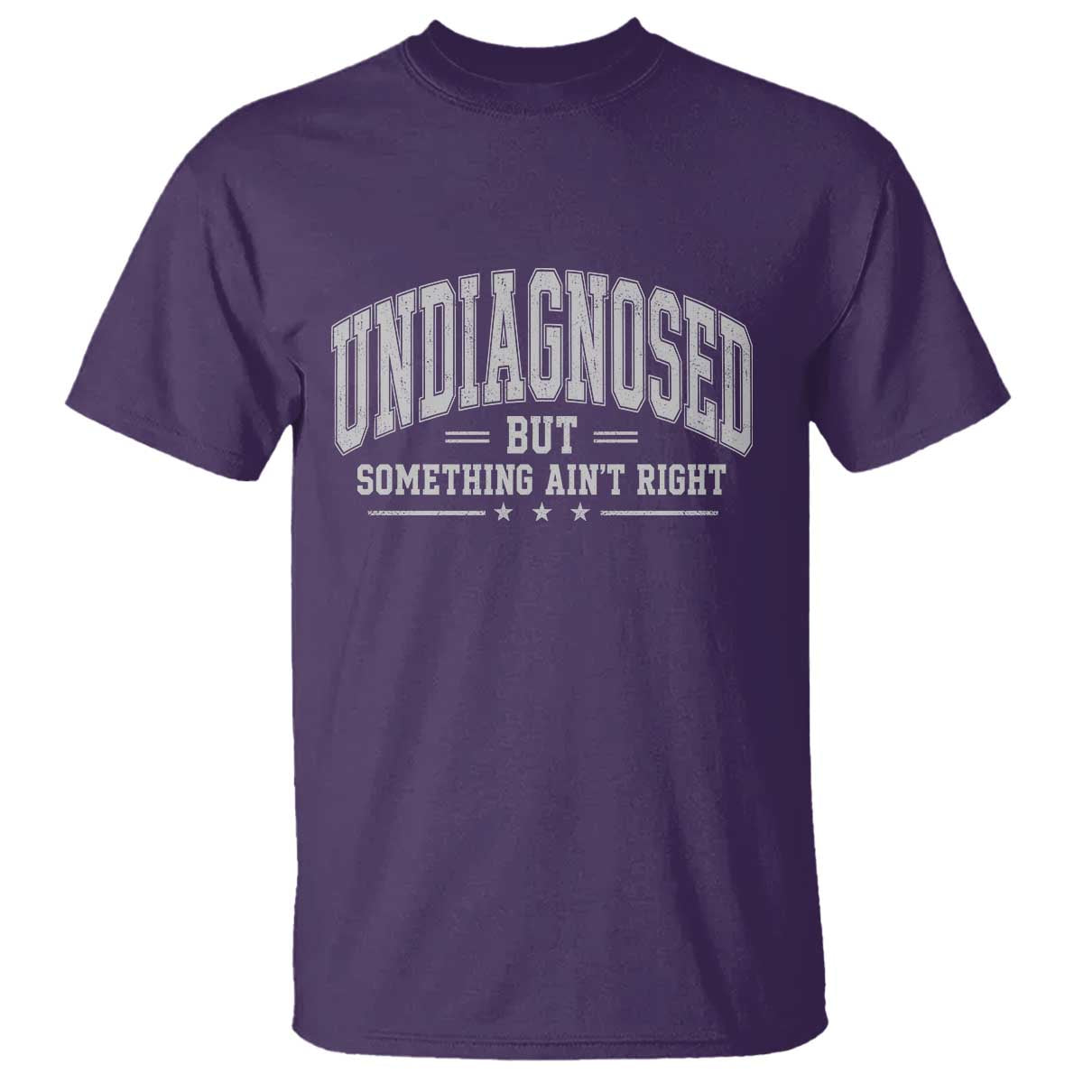 Undiagnosed But Something Ain't Right T Shirt Funny Saying