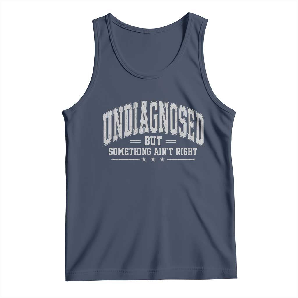 Undiagnosed But Something Ain't Right Tank Top Funny Saying