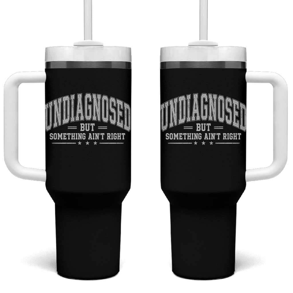 Undiagnosed But Something Ain't Right Tumbler With Handle Funny Saying