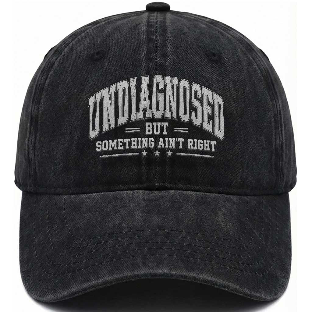 Undiagnosed But Something Ain't Right Washed Cotton Baseball Cap Funny Saying