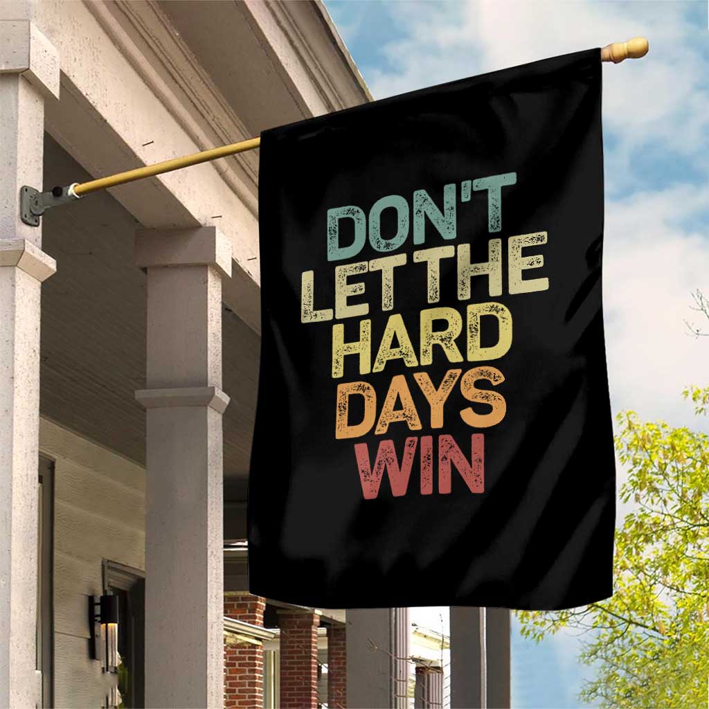 Don't Let The Hard Days Win Garden Flag Inspirational Mental Health - Wonder Print Shop