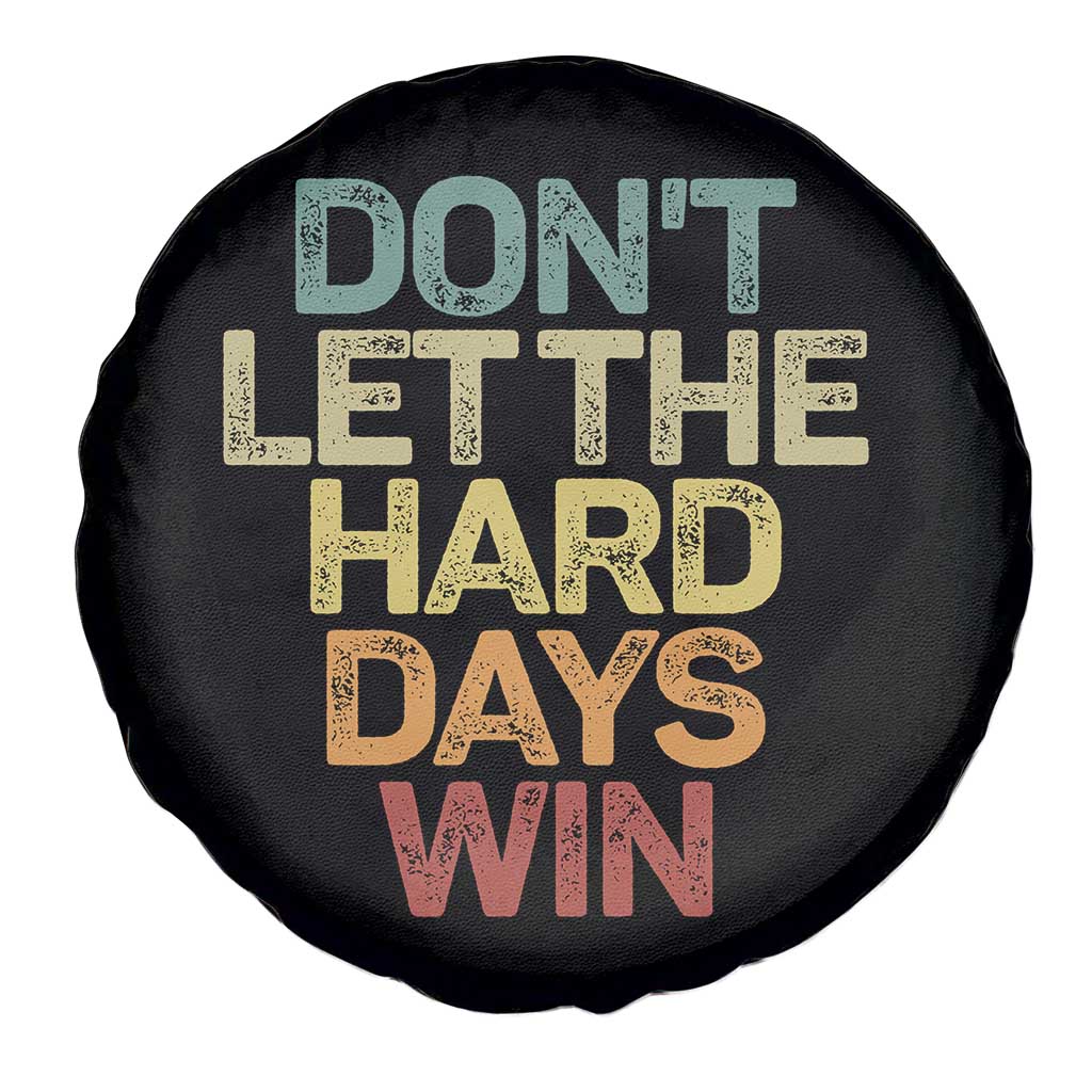 Don't Let The Hard Days Win Spare Tire Cover Inspirational Mental Health - Wonder Print Shop