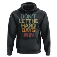 Don't Let The Hard Days Win Hoodie Inspirational Mental Health - Wonder Print Shop
