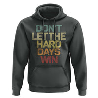 Don't Let The Hard Days Win Hoodie Inspirational Mental Health - Wonder Print Shop