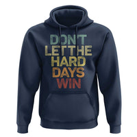 Don't Let The Hard Days Win Hoodie Inspirational Mental Health - Wonder Print Shop