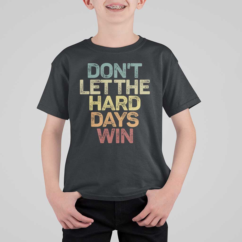 Don't Let The Hard Days Win T Shirt For Kid Inspirational Mental Health - Wonder Print Shop