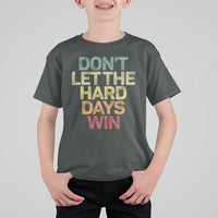 Don't Let The Hard Days Win T Shirt For Kid Inspirational Mental Health - Wonder Print Shop