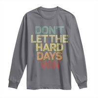 Don't Let The Hard Days Win Long Sleeve Shirt Inspirational Mental Health - Wonder Print Shop
