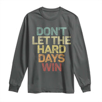 Don't Let The Hard Days Win Long Sleeve Shirt Inspirational Mental Health - Wonder Print Shop