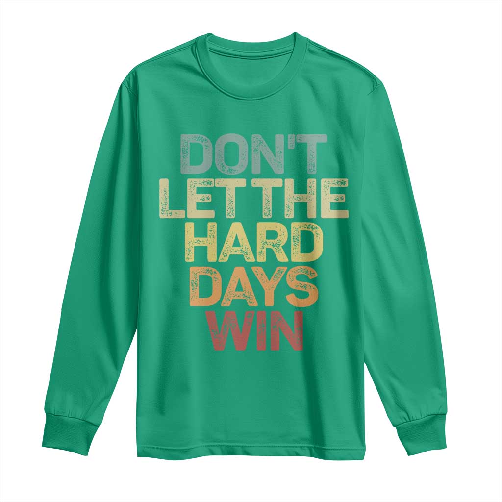 Don't Let The Hard Days Win Long Sleeve Shirt Inspirational Mental Health - Wonder Print Shop