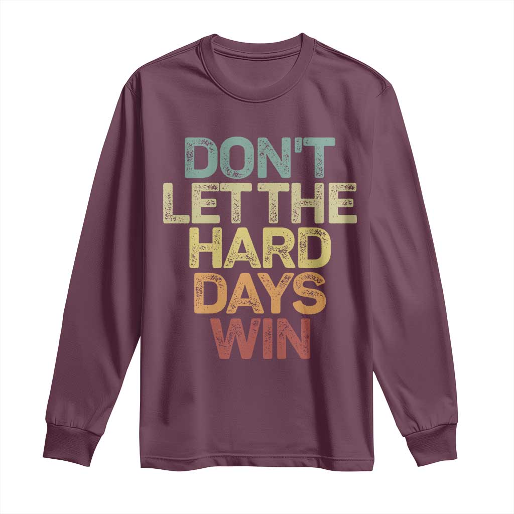 Don't Let The Hard Days Win Long Sleeve Shirt Inspirational Mental Health - Wonder Print Shop