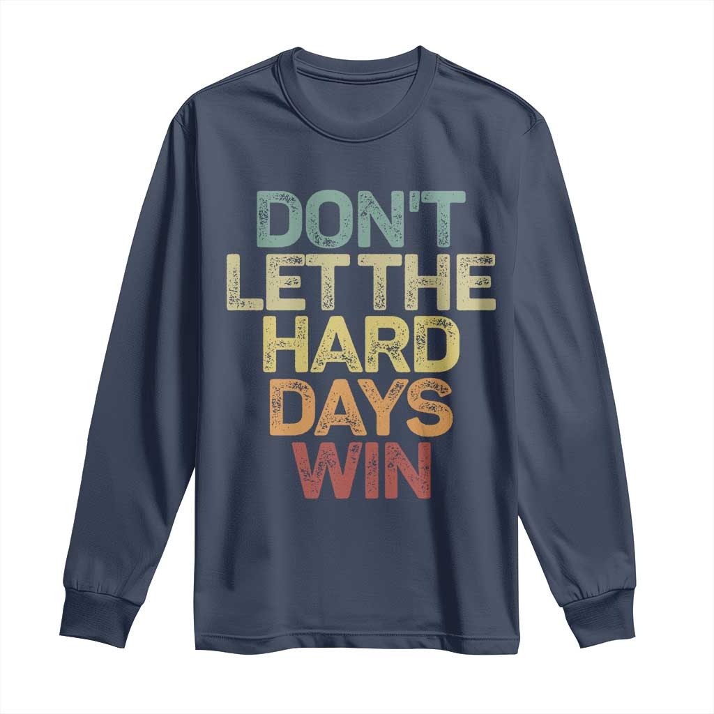 Don't Let The Hard Days Win Long Sleeve Shirt Inspirational Mental Health - Wonder Print Shop