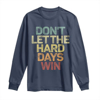 Don't Let The Hard Days Win Long Sleeve Shirt Inspirational Mental Health - Wonder Print Shop