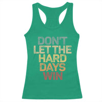 Don't Let The Hard Days Win Racerback Tank Top Inspirational Mental Health - Wonder Print Shop