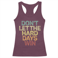 Don't Let The Hard Days Win Racerback Tank Top Inspirational Mental Health - Wonder Print Shop