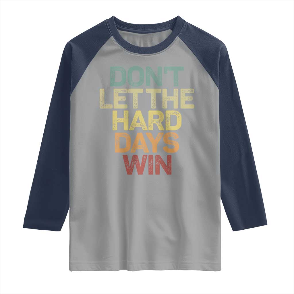 Don't Let The Hard Days Win Raglan Shirt Inspirational Mental Health - Wonder Print Shop