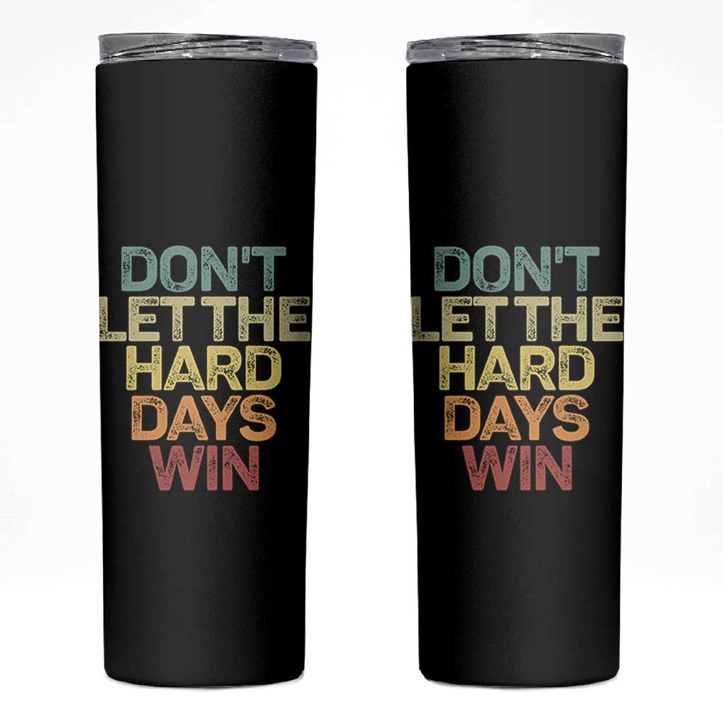 Don't Let The Hard Days Win Skinny Tumbler Inspirational Mental Health - Wonder Print Shop