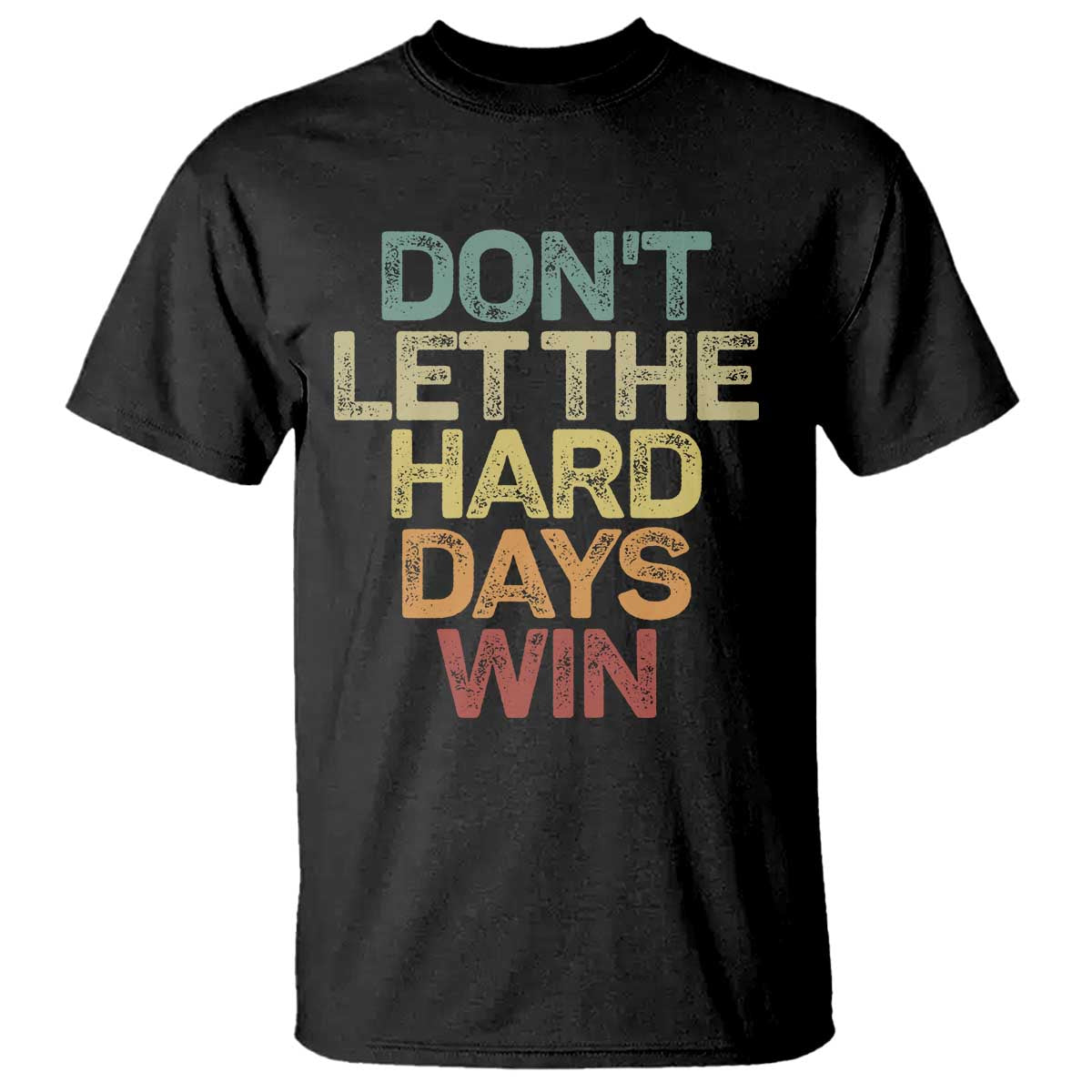 Don't Let The Hard Days Win T Shirt Inspirational Mental Health - Wonder Print Shop