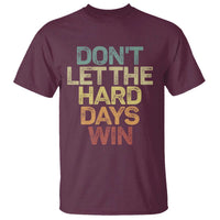 Don't Let The Hard Days Win T Shirt Inspirational Mental Health - Wonder Print Shop