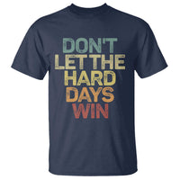 Don't Let The Hard Days Win T Shirt Inspirational Mental Health - Wonder Print Shop