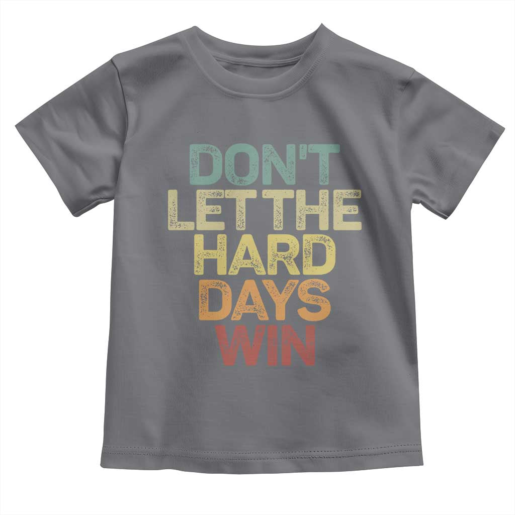 Don't Let The Hard Days Win Toddler T Shirt Inspirational Mental Health - Wonder Print Shop