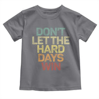 Don't Let The Hard Days Win Toddler T Shirt Inspirational Mental Health - Wonder Print Shop