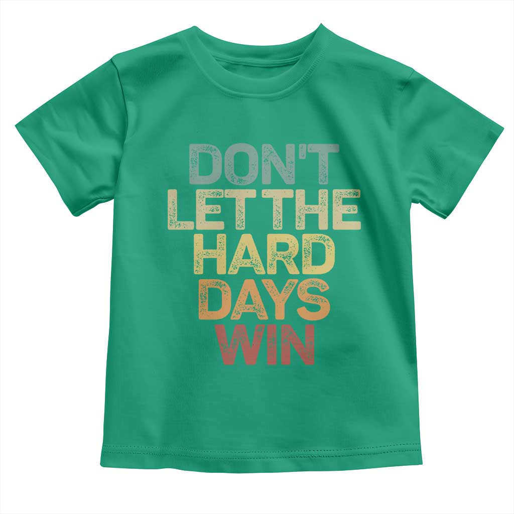 Don't Let The Hard Days Win Toddler T Shirt Inspirational Mental Health - Wonder Print Shop