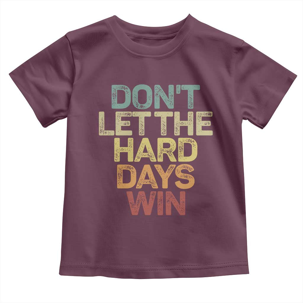 Don't Let The Hard Days Win Toddler T Shirt Inspirational Mental Health - Wonder Print Shop