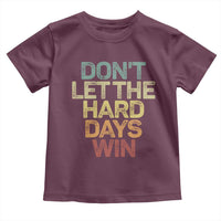 Don't Let The Hard Days Win Toddler T Shirt Inspirational Mental Health - Wonder Print Shop