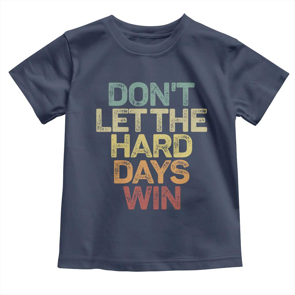 Don't Let The Hard Days Win Toddler T Shirt Inspirational Mental Health - Wonder Print Shop