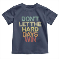 Don't Let The Hard Days Win Toddler T Shirt Inspirational Mental Health - Wonder Print Shop