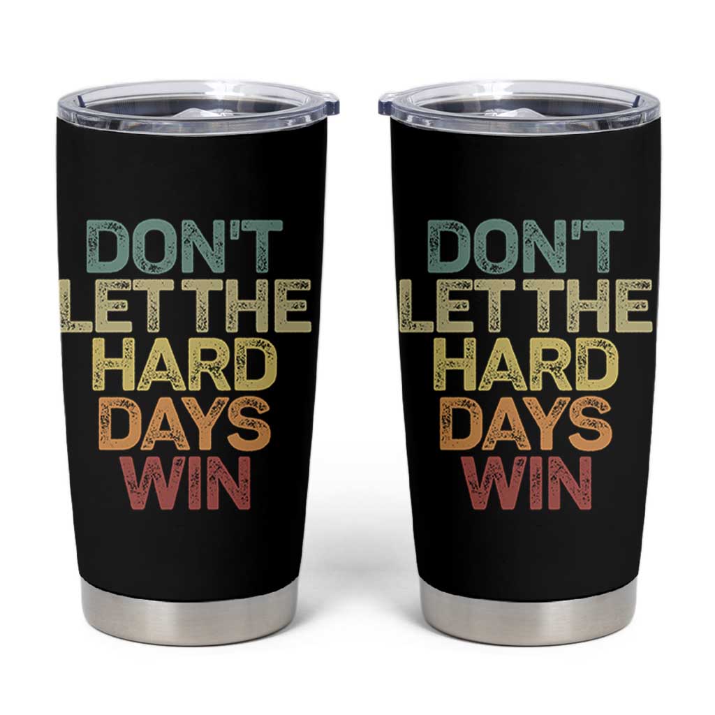 Don't Let The Hard Days Win Tumbler Cup Inspirational Mental Health - Wonder Print Shop