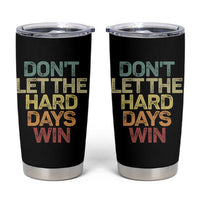 Don't Let The Hard Days Win Tumbler Cup Inspirational Mental Health - Wonder Print Shop