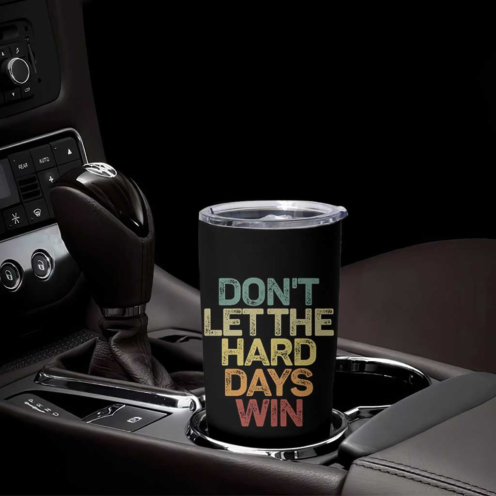 Don't Let The Hard Days Win Tumbler Cup Inspirational Mental Health - Wonder Print Shop