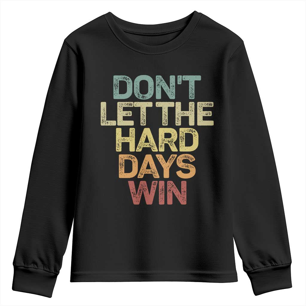 Don't Let The Hard Days Win Youth Sweatshirt Inspirational Mental Health - Wonder Print Shop