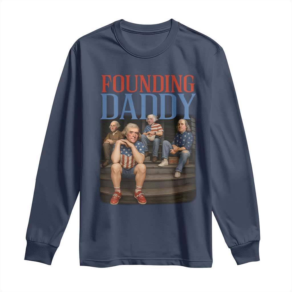 Funny 4th Of July Patriotic Founding Daddy Founding Fathers Long Sleeve Shirt - Wonder Print Shop