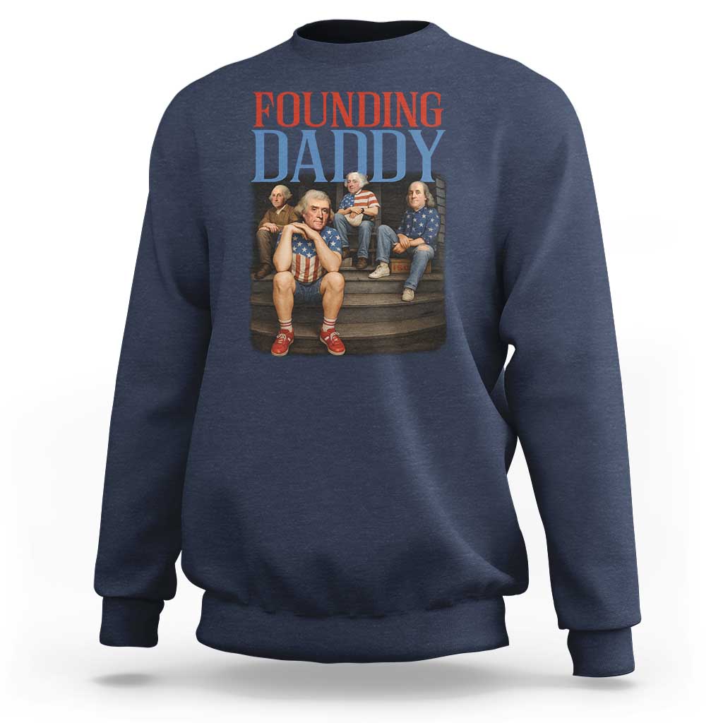 Funny 4th Of July Patriotic Founding Daddy Founding Fathers Sweatshirt - Wonder Print Shop