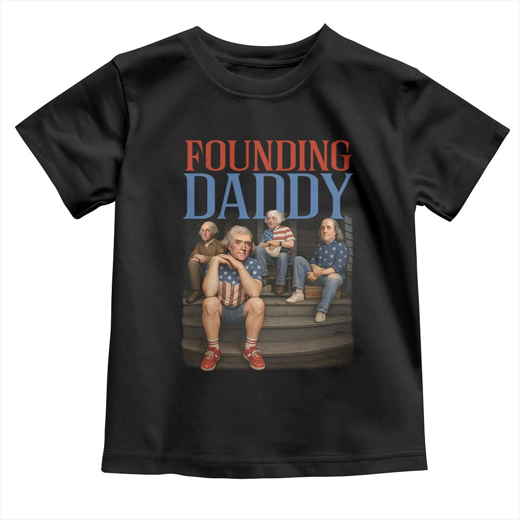 Funny 4th Of July Patriotic Founding Daddy Founding Fathers Toddler T Shirt - Wonder Print Shop