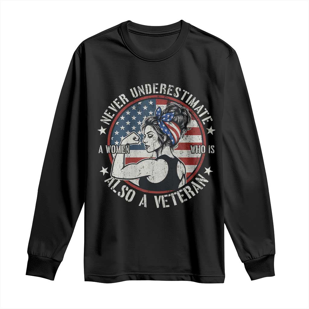 Never Underestimate A Women Who Is Also A Veteran Long Sleeve Shirt Female Veteran - Wonder Print Shop