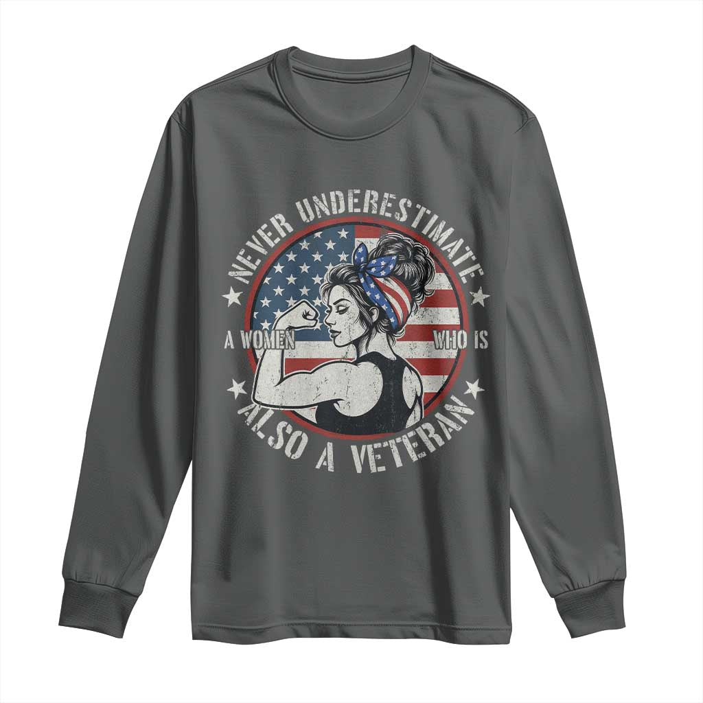Never Underestimate A Women Who Is Also A Veteran Long Sleeve Shirt Female Veteran - Wonder Print Shop