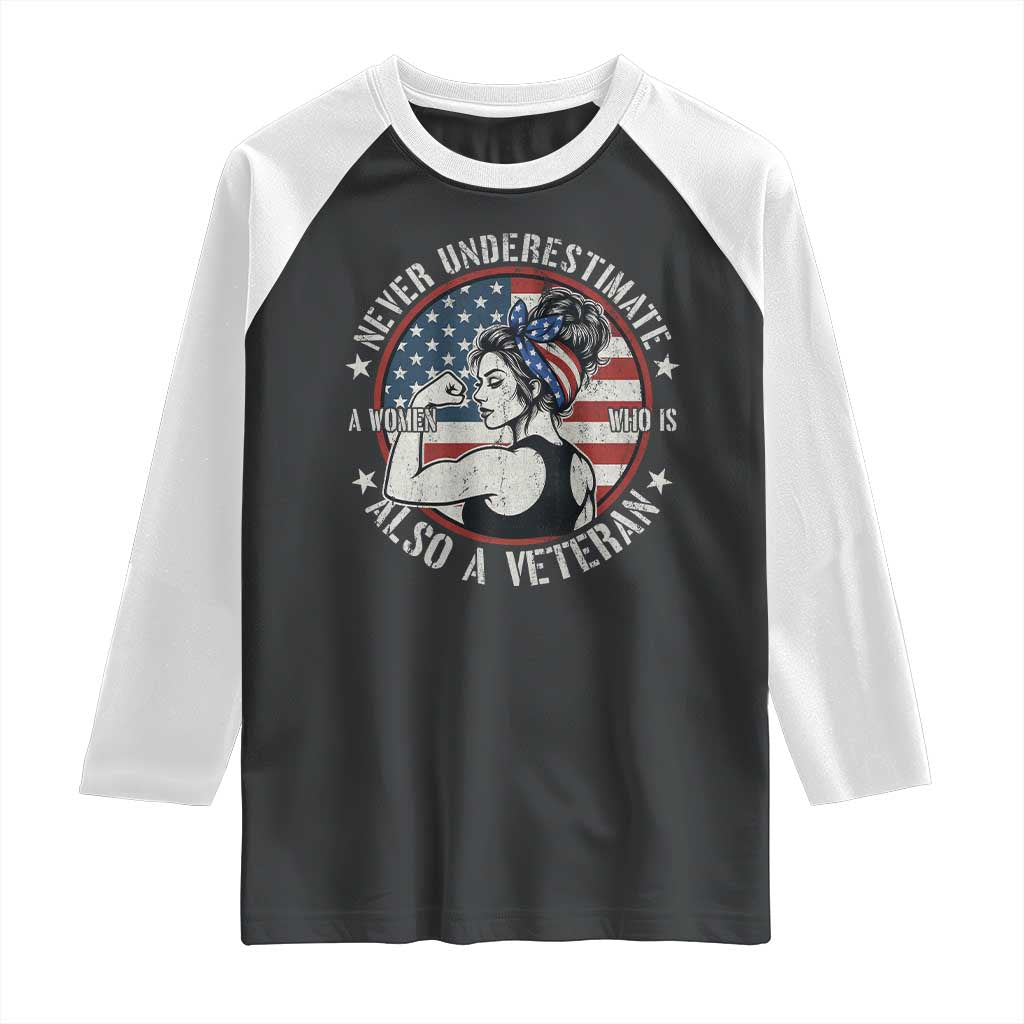 Never Underestimate A Women Who Is Also A Veteran Raglan Shirt Female Veteran - Wonder Print Shop
