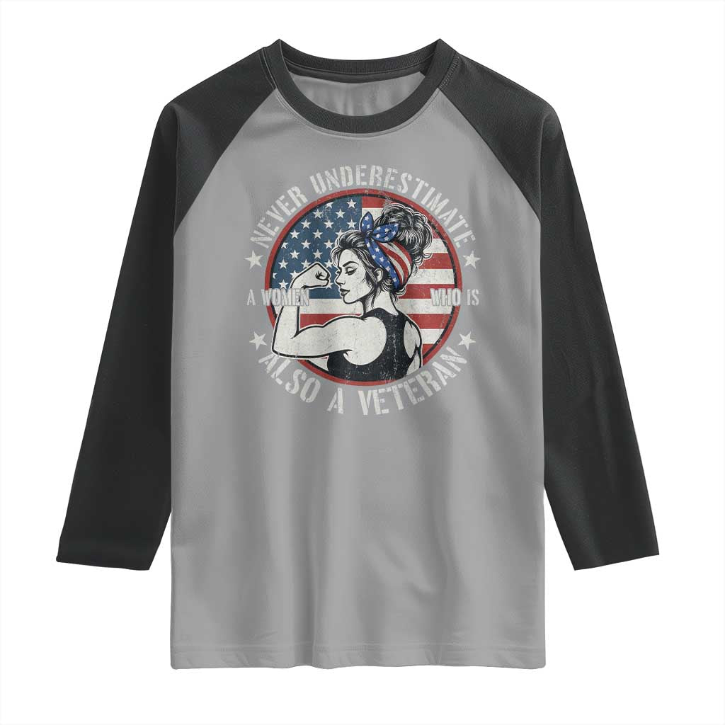 Never Underestimate A Women Who Is Also A Veteran Raglan Shirt Female Veteran - Wonder Print Shop