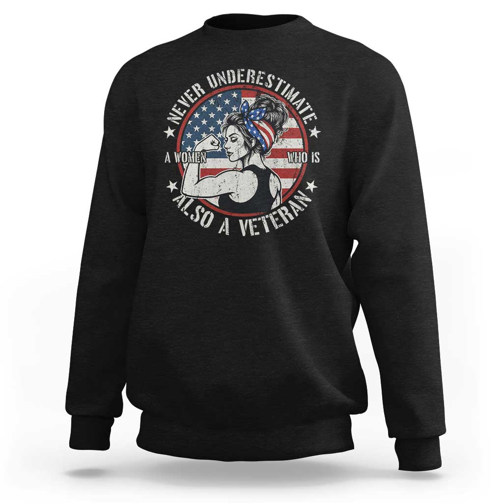 Never Underestimate A Women Who Is Also A Veteran Sweatshirt Female Veteran - Wonder Print Shop