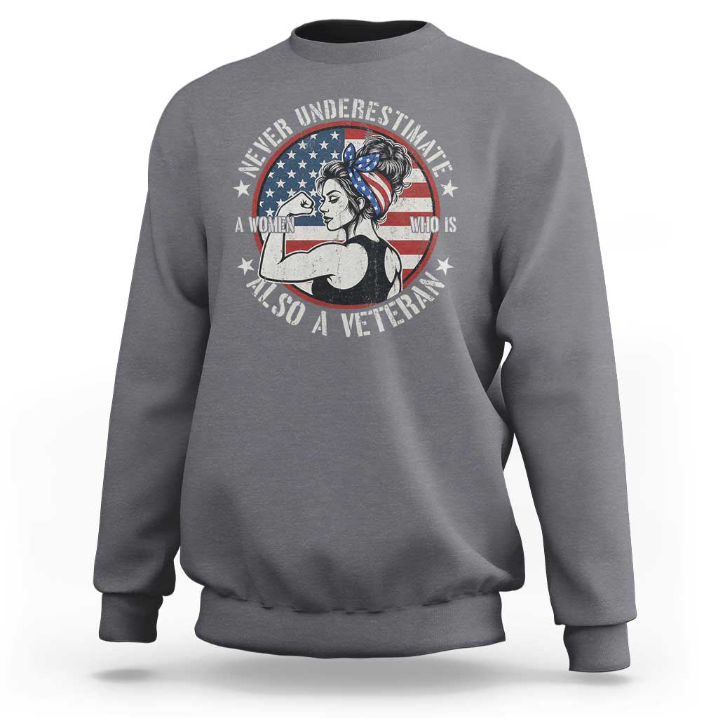 Never Underestimate A Women Who Is Also A Veteran Sweatshirt Female Veteran - Wonder Print Shop