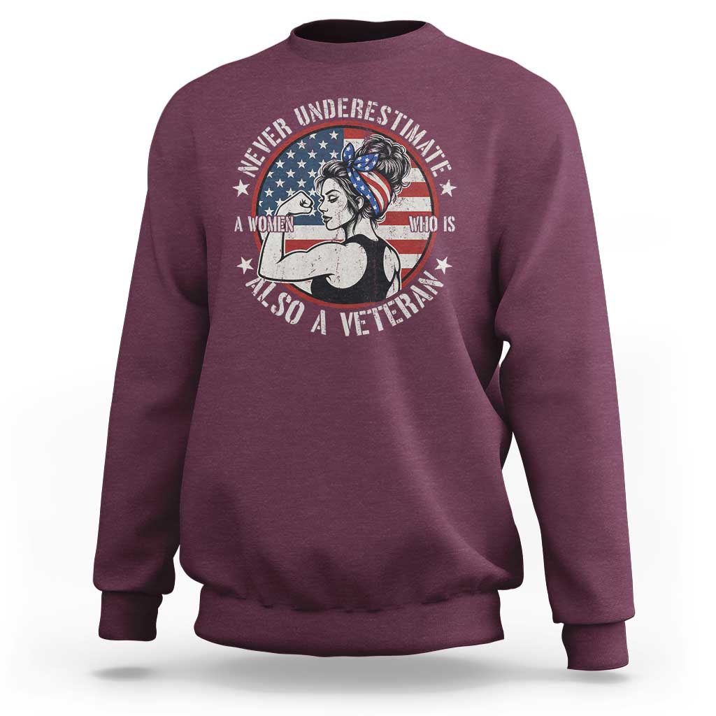 Never Underestimate A Women Who Is Also A Veteran Sweatshirt Female Veteran - Wonder Print Shop